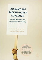 Dismantling race in higher education: Racism, whiteness and decolonising the academy - Jason Arday